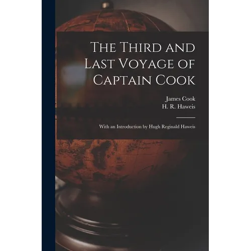 The Third and Last Voyage of Captain Cook [microform]: With an Introduction by Hugh Reginald Haweis - Paperback