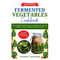 Fermented Vegetables Cookbook: The Complete Step-by-Step Recipe Book for Fermenting Vegetables, Pickles, Kimchis, Relishes and more - Paperback