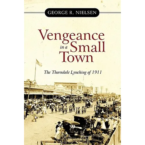 Vengeance in a Small Town: The Thorndale Lynching of 1911 - Paperback