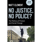 No Justice, No Police?: The Politics of Protest and Social Change - Paperback