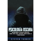 Psicología oscura: Una guía esencial de persuasión, manipulación, engaño, control mental, negociación, conducta humana, PNL y guerra psicológica - Hardcover