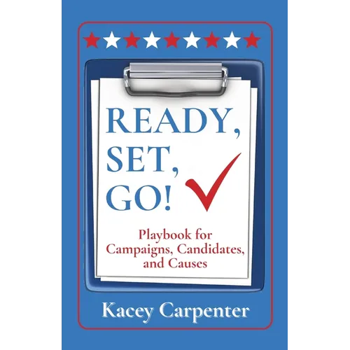 Ready, Set, Go!: Playbook for Campaigns, Candidates, and Causes - Paperback