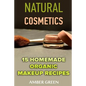 Natural Cosmetics: 15 Homemade Organic Makeup Recipes: (Homemade Cosmetics, Homemade Makeup) - Paperback