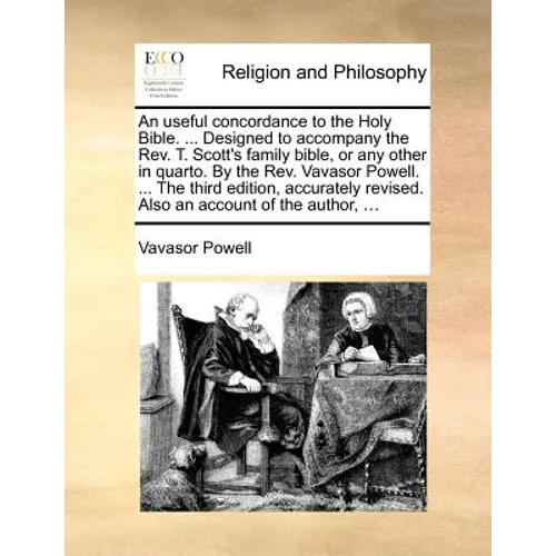 An Useful Concordance to the Holy Bible. ... Designed to Accompany the REV. T. Scott's Family Bible, or Any Other in Quarto. by the REV. Vavasor Powel - Paperback