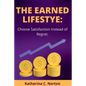 The earned lifestyle: : Choose satisfaction instead of regret - Paperback
