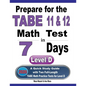 Prepare for the TABE 11 & 12 Math Test in 7 Days: A Quick Study Guide with Two Full-Length TABE Math Practice Tests for Level D - Paperback
