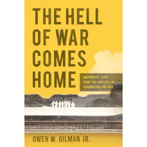 The Hell of War Comes Home: Imaginative Texts from the Conflicts in Afghanistan and Iraq - Paperback