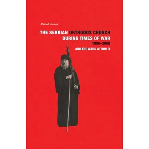 THE SERBIAN ORTHODOX CHURCH during Times of War 1980-2000 and the Wars within it - Paperback