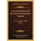 A Concise History Of The City Of Alexandria, Virginia: From 1669 To 1883 (1883) - Paperback