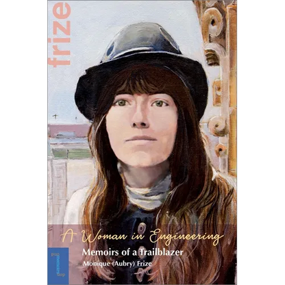 A Woman in Engineering: Memoirs of a Trailblazer. an Autobiography by Monique (Aubry) Frize - Paperback