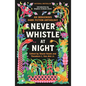 Never Whistle at Night: An Indigenous Dark Fiction Anthology - Library Binding