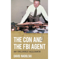 The Con and the FBI Agent: An Unlikely Alliance - Paperback