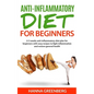 Anti-Inflammatory Diet for Beginners: A 3-weeks anti-inflammatory diet plan for beginners with easy recipes to fight inflammation and restore general - Paperback