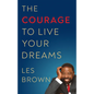 The Courage to Live Your Dreams - Hardcover