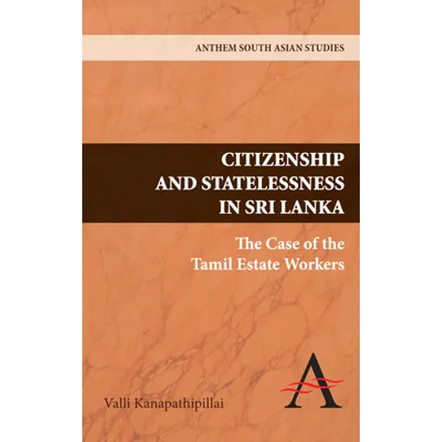 Citizenship and Statelessness in Sri Lanka: The Case of the Tamil Estate Workers - Hardcover