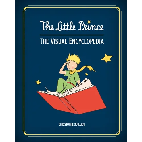 The Little Prince: The Visual Encyclopedia - Hardcover