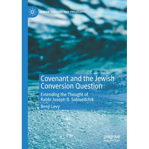 Covenant and the Jewish Conversion Question: Extending the Thought of Rabbi Joseph B. Soloveitchik - Paperback