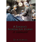 A Surgeon's Incredible Life Journey: A Memoir - Hardcover