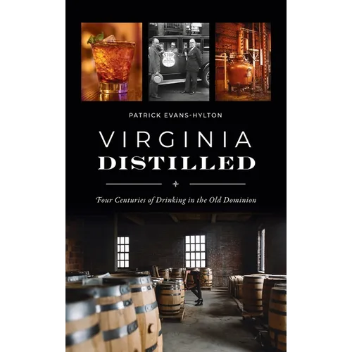Virginia Distilled: Four Centuries of Drinking in the Old Dominion - Hardcover