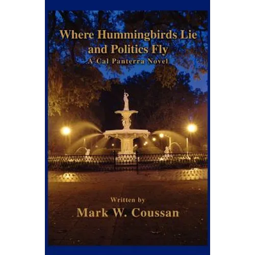 Where Hummingbirds Lie and Politics Fly: A Cal Panterra Novel - Paperback