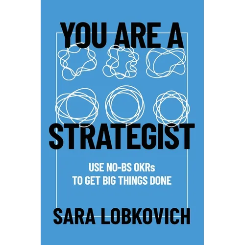 You Are A Strategist: Use No-BS OKRs to Get Big Things Done - Paperback