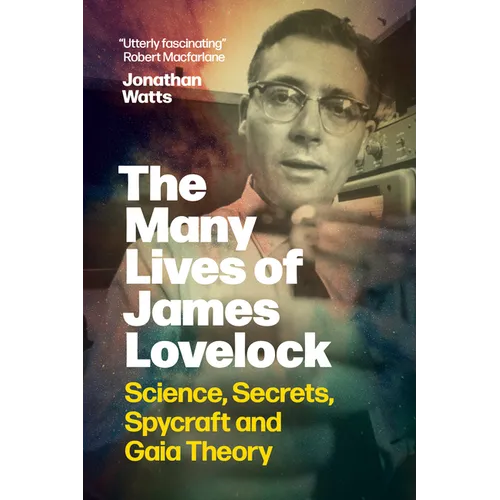 The Many Lives of James Lovelock: Science, Secrets, Spycraft and Gaia Theory - Hardcover