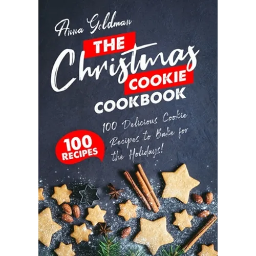 The Christmas Cookie Cookbook: 100 Delicious Cookie Recipes to Bake for the Holidays! - Paperback