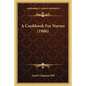 A Cookbook For Nurses (1906) - Paperback