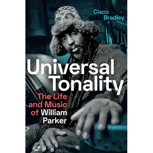 Universal Tonality: The Life and Music of William Parker - Paperback