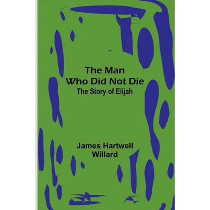 The Man Who Did Not Die: The Story of Elijah - Paperback