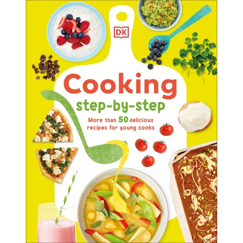 Cooking Step by Step: More Than 50 Delicious Recipes for Young Cooks - Hardcover