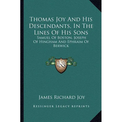 Thomas Joy And His Descendants, In The Lines Of His Sons: Samuel Of Boston, Joseph Of Hingham And Ephraim Of Berwick - Paperback