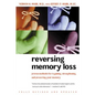 Reversing Memory Loss: Proven Methods for Regaining, Stengthening, and Preserving Your Memory, Featuring the Latest Research and Treaments - Paperback
