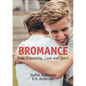 Bromance: Male Friendship, Love and Sport - Paperback