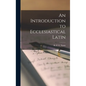 An Introduction to Ecclesiastical Latin - Hardcover