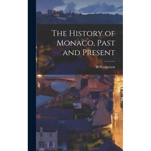 The History of Monaco, Past and Present - Hardcover