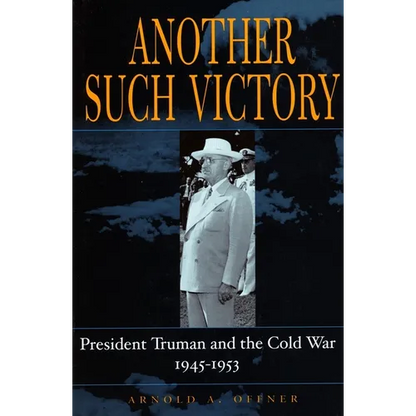 Another Such Victory: President Truman and the Cold War, 1945-1953 - Paperback