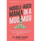 Middle-Aged Mama in a Muumuu: The Marketing Magic Behind My 150x Growth - a No-BS Playbook for Every Practitioner, Healer, & Coach Who's Been Told Nop - Paperback