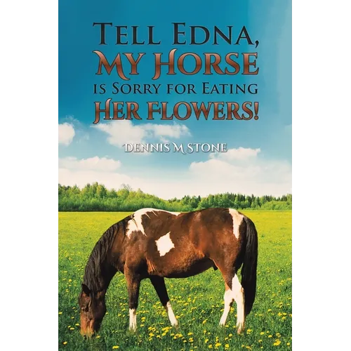 Tell Edna, My Horse Is Sorry for Eating Her Flowers! - Paperback