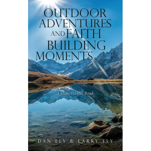 Outdoor Adventures and Faith Building Moments: A Devotional Book - Paperback