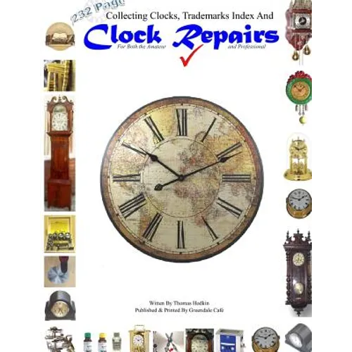 Collecting Clocks Clock Repairs & Trademarks Index - Paperback