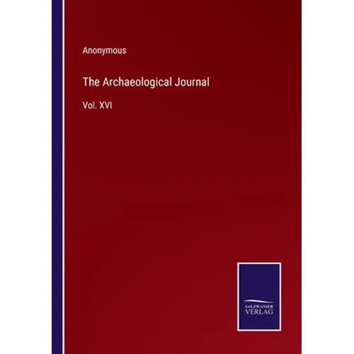 The Archaeological Journal: Vol. XVI - Paperback