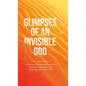 Glimpses of an Invisible God for Teachers: Experiencing God in the Everyday Moments of Life - Hardcover