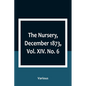 The Nursery, December 1873, Vol. XIV. No. 6 - Paperback