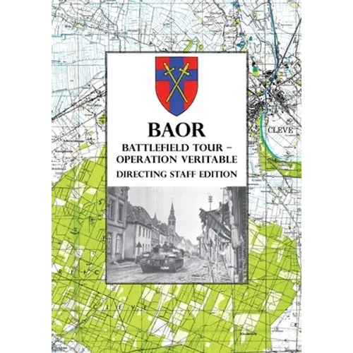 BAOR BATTLEFIELD TOUR - OPERATION VERITABLE - Directing Staff Edition - Paperback