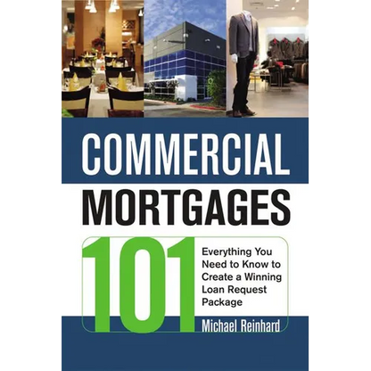 The Commercial Mortgages 101: Everything You Need to Know to Create a Winning Loan Request Package - Paperback