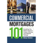 The Commercial Mortgages 101: Everything You Need to Know to Create a Winning Loan Request Package - Paperback
