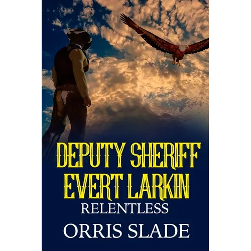 Deputy Sheriff Evert Larkin: Relentless - Paperback