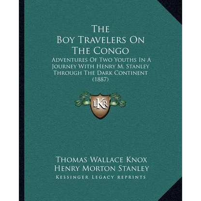 The Boy Travelers On The Congo: Adventures Of Two Youths In A Journey With Henry M. Stanley Through The Dark Continent (1887) - Paperback