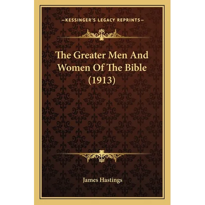 The Greater Men And Women Of The Bible (1913) - Paperback